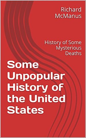 Download Some Unpopular History of the United States: History of Some Mysterious Deaths - Richard McManus | PDF