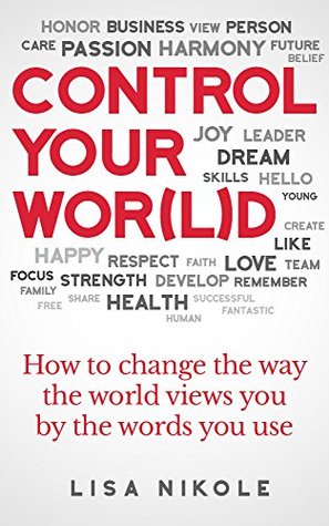 Read online Control Your Wor(l)ds: How to change the way the world views you by the words you use - Lisa Taylor Beachler | PDF
