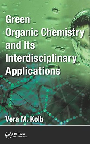 Read Green Organic Chemistry and its Interdisciplinary Applications - Vera M. Kolb | ePub