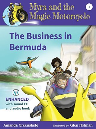 Read online Myra and the Magic Motorcycle Book 1: The Business in Bermuda: Enhanced Audio Book - Amanda Greenslade | PDF