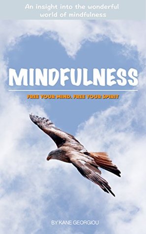 Read Mindfulness: Free your mind. Free your spirit - Kane Georgiou file in PDF