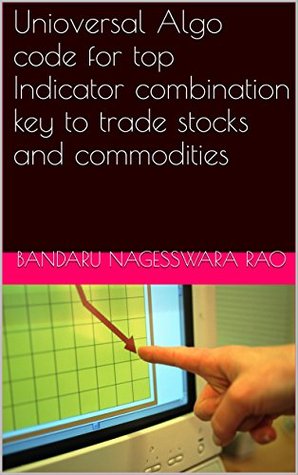 Download Unioversal Algo code for top Indicator combination key to trade stocks and commodities - Bandaru Nagesswara Rao | ePub