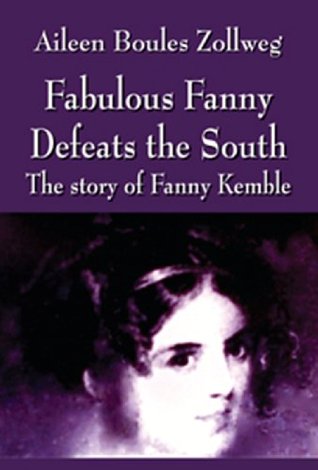 Download Fabulous Fanny Defeats the South: The Story of Fanny Kemble - Aileen Boules Zollweg | PDF