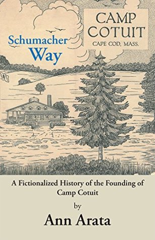 Read online Schumacher Way: A Fictionalized History of the Founding of Camp Cotuit - Ann Arata file in PDF