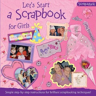 Download Let's Start a Scrapbook for Girls (Scrapattack) - Lisa Regan file in PDF