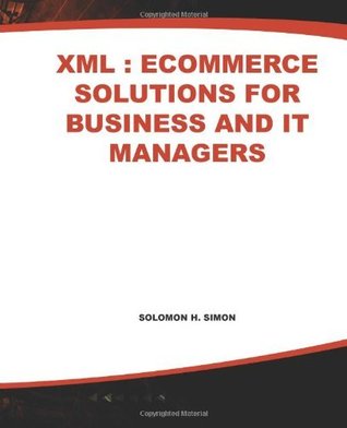 Download XML: eCommerce Solutions for Business and IT Managers: eCommerce Solutions for Business and IT Managers (Emerging Business Technology) - Solomon Simon file in ePub