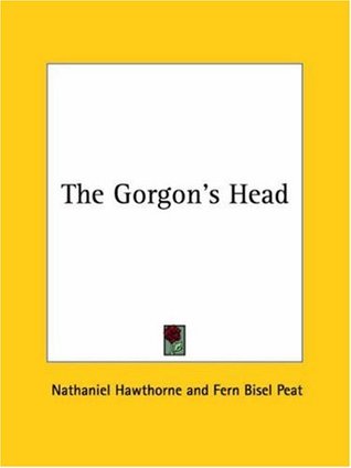 Read The Gorgon's Head [with Biographical Introduction] - Nathaniel Hawthorne | PDF