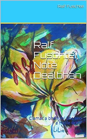 Read online Ralf Fuschtei, Note Dealbhan: Ciamar a bheir mi fios seo a h-uile orm? (NOTE DEALBHAN (scoth-gael) Book 1) (Scots_gaelic Edition) - Ralf Fuschtei | ePub