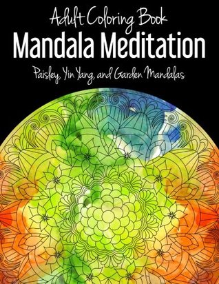 Read online Adult Coloring Book: Mandala Meditation: Paisley, Yin Yang, and Garden Mandalas - Misty A Talbot | PDF