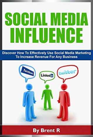 Read online Business: Social Media: Discover How To Use Social Media Marketing For Your Business (SEO Innovation Online Business) (Digital Marketing Business Sales Techniques) - Brent R | ePub