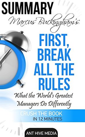 Read Summary Marcus Buckingham's First Break All the Rules: What the World's Greatest Managers Do Differently - Ant Hive Media file in PDF