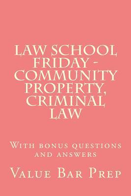 Read Law School Friday - Community Property, Criminal Law: With Bonus Questions and Answers - Value Bar Prep file in ePub