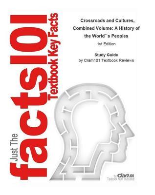 Download Crossroads and Cultures, Combined Volume, a History of the World's Peoples - Cram101 Textbook Reviews | PDF