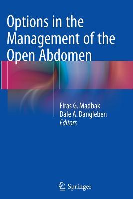 Read online Options in the Management of the Open Abdomen - Dale A. Dangleben | PDF