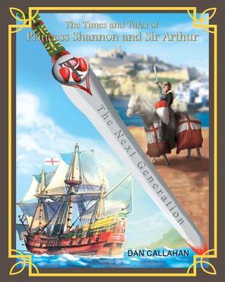 Download The Times & Tales of Princess Shannon & Sir Arthur: The Next Generation - Dan Callahan | PDF