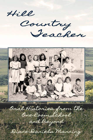 Read Hill Country Teacher: Oral Histories from the One-Room School and Beyond - Diane Daniels Manning file in ePub