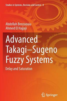 Download Advanced Takagi Sugeno Fuzzy Systems: Delay and Saturation - Abdellah Benzaouia file in ePub