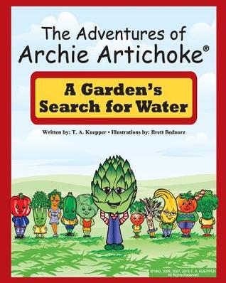 Read online The Adventures of Archie Artichoke - A Garden's Search for Water - T.A. Kuepper file in PDF