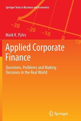 Read Applied Corporate Finance: Questions, Problems and Making Decisions in the Real World - Mark K. Pyles | PDF
