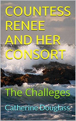 Read online COUNTESS RENEE AND HER CONSORT: The Challeges - Catherine Douglass | ePub
