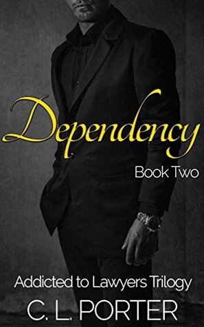 Read online Addicted to Lawyers: Dependency (Addicted to Lawyers Trilogy Book 2) - C.L. Porter file in ePub