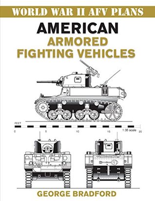 Read online American Armored Fighting Vehicles: World War II Armored Fighting Vehicle Plans (World War II AFV Plans) - George Bradford | PDF