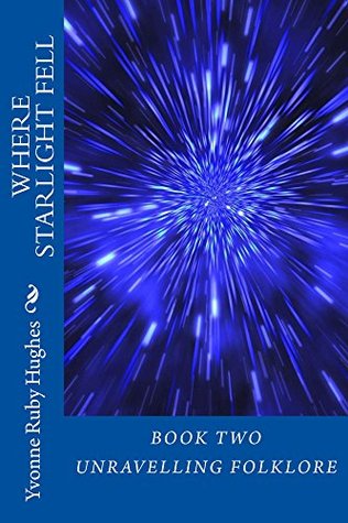 Read Where Starlight Fell: Book Two Unravelling Folklore - Yvonne Hughes file in ePub
