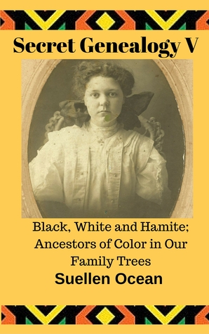 Read Black, White and Hamite; Ancestors of Color in Our Family Trees (Secret Genealogy #5) - Suellen Ocean | ePub