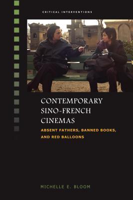 Download Contemporary Sino-French Cinemas: Absent Fathers, Banned Books, and Red Balloons - Michelle E. Bloom | ePub
