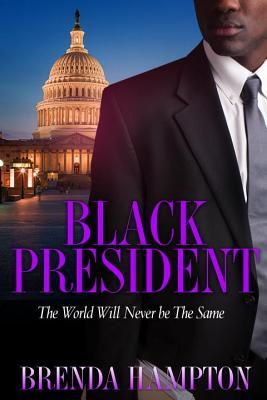 Read online Black President: The World Will Never Be the Same - Brenda Hampton | PDF