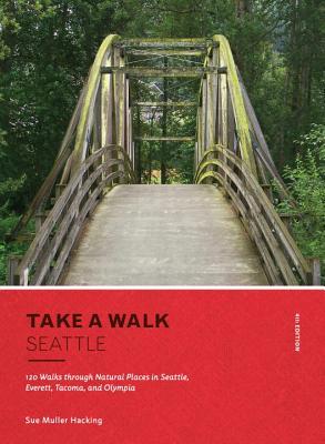 Read Take a Walk: Seattle, 4th Edition: 120 Walks Through Natural Places in Seattle, Everett, Tacoma, and Olympia - Sue Muller Hacking file in PDF