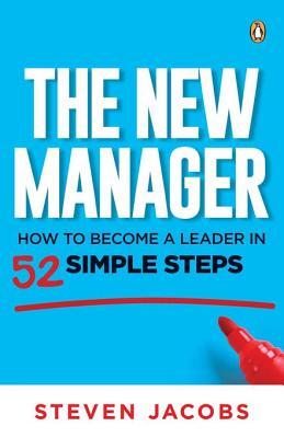 Download The New Manager: How to Become a Leader in 52 Simple Steps - Steven Jacobs | PDF