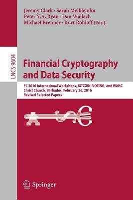 Read online Financial Cryptography and Data Security: FC 2016 International Workshops, Bitcoin, Voting, and Wahc, Christ Church, Barbados, February 26, 2016, Revised Selected Papers - Jeremy Clark file in ePub