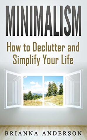 Read Minimalism: How to Declutter and Simplify Your Life - Brianna Anderson file in ePub