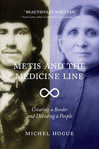 Download Metis and the Medicine Line: Creating a Border and Dividing a People - Michel Hogue file in PDF