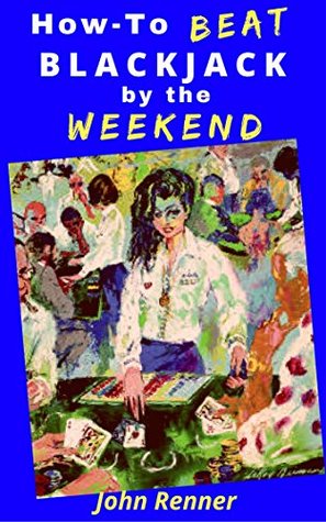 Download How-To Beat Blackjack by the Weekend: Change your casino experience in four days with this content-packed read - John Renner | ePub