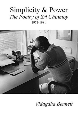 Read Simplicity and Power: The Poetry of Sri Chinmoy 1971-1981 - Vidagdha Bennett file in PDF