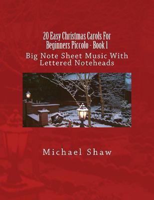 Read online 20 Easy Christmas Carols for Beginners Piccolo - Book 1: Big Note Sheet Music with Lettered Noteheads - Michael Shaw | PDF