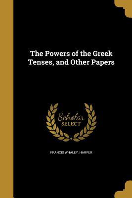 Read The Powers of the Greek Tenses, and Other Papers - Francis Whaley Harper file in ePub