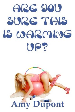 Read online Are You Sure This Is Warming Up?: A Tale of Double Penetration - Amy Dupont | ePub