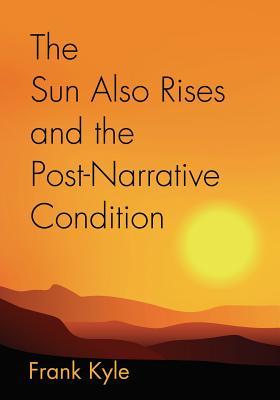 Download The Sun Also Rises and the Post-Narrative Condition - Frank Kyle | PDF