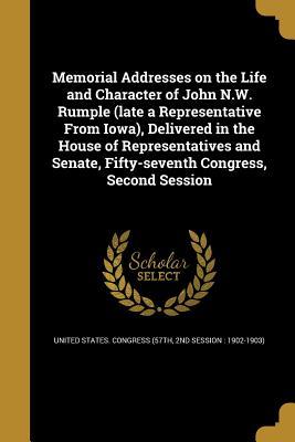 Read Memorial Addresses on the Life and Character of John N.W. Rumple (Late a Representative from Iowa), Delivered in the House of Representatives and Senate, Fifty-Seventh Congress, Second Session - U.S. Congress file in PDF