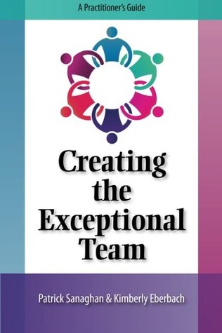 Read online Creating the Exceptional Team: A Practitioner's Guide - Patrick Sanaghan file in ePub