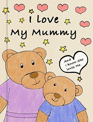 Read online I love My Mummy: The Teddy Bear Goodnight Story - Natalia Chuprova file in ePub