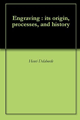 Read online Engraving : its origin, processes, and history - Henri Delaborde file in PDF