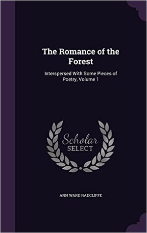 Read online The Romance of the Forest: Interspersed with Some Pieces of Poetry, Volume 1 - Ann Radcliffe | ePub