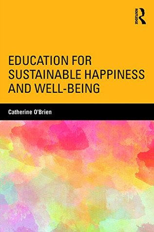 Read online Education for Sustainable Happiness and Well-Being - Catherine O'Brien | PDF