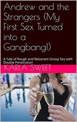Read online Andrew and the Strangers (My First Sex Turned into a Gangbang!): A Tale of Rough and Reluctant Group Sex with Double Penetration - Karla Sweet file in PDF