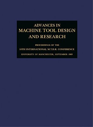 Read online Advances in Machine Tool Design and Research 1969: Proceedings of the 10th International M.T.D.R. Conference, University of Manchester Institute of Science and Technology, September 1969 - S. A. Tobias | PDF