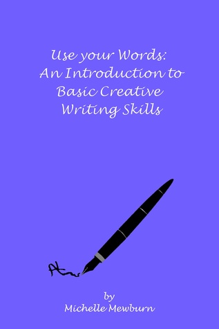 Download Use Your Words: An Introduction to Basic Creative Writing Skills - Michelle Mewburn | PDF